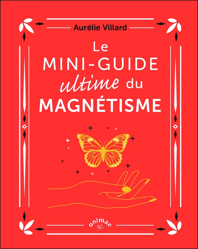 Le Mini-guide ultime du magnétisme - Aurélie Villard - Éditions Animae